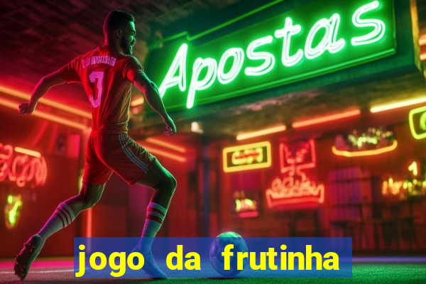 jogo da frutinha da dinheiro